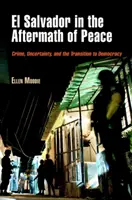 El Salvador tras la paz: Delincuencia, incertidumbre y transición a la democracia - El Salvador in the Aftermath of Peace: Crime, Uncertainty, and the Transition to Democracy