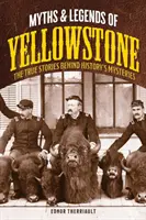 Mitos y leyendas de Yellowstone: Mitos y leyendas de Yellowstone - Myths and Legends of Yellowstone: The True Stories behind History's Mysteries