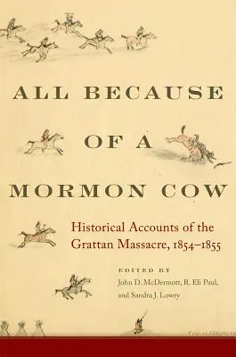 Todo por una vaca mormona: Relatos históricos de la masacre de Grattan, 1854-1855 - All Because of a Mormon Cow: Historical Accounts of the Grattan Massacre, 1854-1855