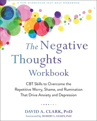 El libro de trabajo de los pensamientos negativos: Habilidades de TCC para superar la preocupación, la vergüenza y la rumiación repetitivas que provocan ansiedad y depresión - The Negative Thoughts Workbook: CBT Skills to Overcome the Repetitive Worry, Shame, and Rumination That Drive Anxiety and Depression