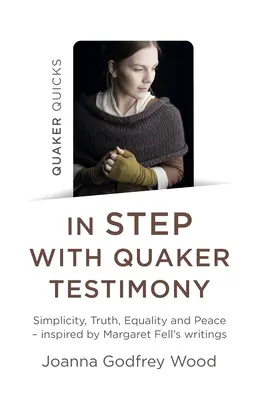 Quaker Quicks - En sintonía con el testimonio cuáquero: Simplicidad, Verdad, Igualdad y Paz - Inspirado en los Escritos de Margaret Fell - Quaker Quicks - In Step with Quaker Testimony: Simplicity, Truth, Equality and Peace - Inspired by Margaret Fell's Writings