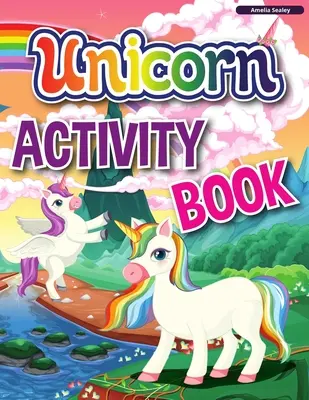 Libro de actividades del unicornio: Un libro infantil de actividades y para colorear, cuaderno educativo para niños con montones de actividades divertidas - Unicorn Activity Book: A Children's Activity and Coloring Book, Educational Workbook for Kids with Tons of Fun Activities