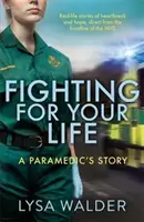 Luchando por tu vida - La historia de un paramédico - Fighting For Your Life - A paramedic's story