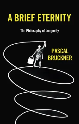 Una breve eternidad: La filosofía de la longevidad - A Brief Eternity: The Philosophy of Longevity