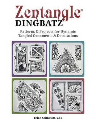 Zentangle Dingbatz: Patrones y Proyectos para Adornos y Decoraciones Dinámicos y Enredados - Zentangle Dingbatz: Patterns & Projects for Dynamic Tangled Ornaments & Decorations