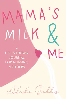 La leche de mamá y yo: Un diario para madres lactantes (Lactancia, Puericultura, Maternidad, Destete) - Mama's Milk and Me: A Journal for Nursing Mothers (Breastfeeding, Childcare, Motherhood, Weaning)