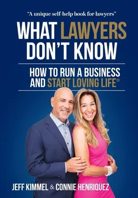 Lo que los abogados no saben: Cómo dirigir una empresa y empezar a amar la vida - What Lawyers Don't Know: How to Run a Business and Start Loving Life