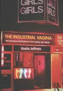 La vagina industrial: La economía política del comercio sexual mundial - The Industrial Vagina: The Political Economy of the Global Sex Trade