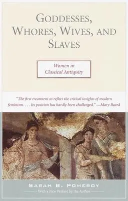 Diosas, putas, esposas y esclavas: Las mujeres en la Antigüedad clásica - Goddesses, Whores, Wives, and Slaves: Women in Classical Antiquity