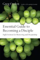 Guía esencial para llegar a ser discípulo: Ocho sesiones de tutoría y discipulado - Essential Guide to Becoming a Disciple: Eight Sessions for Mentoring and Discipleship