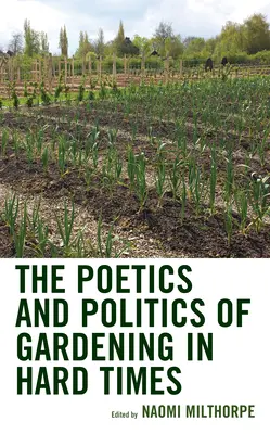 Poética y política de la jardinería en tiempos difíciles - The Poetics and Politics of Gardening in Hard Times