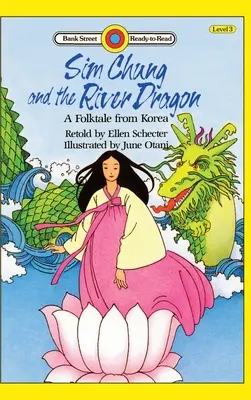 Sim Chung y el dragón del río: un cuento popular coreano: Nivel 3 - Sim Chung and the River Dragon-A Folktale from Korea: Level 3