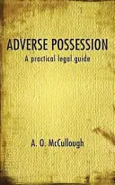 Posesión Adversa - Una guía jurídica práctica - Adverse Possession - A practical legal guide