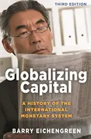 Globalizando el capital: Una historia del sistema monetario internacional - Tercera edición - Globalizing Capital: A History of the International Monetary System - Third Edition