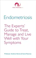 Endometriosis: La guía de los expertos para tratar, controlar y vivir bien con sus síntomas - Endometriosis: The Experts' Guide to Treat, Manage and Live Well with Your Symptoms