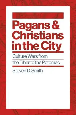 Paganos y cristianos en la ciudad: Guerras culturales del Tíber al Potomac - Pagans and Christians in the City: Culture Wars from the Tiber to the Potomac