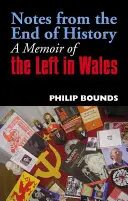 Notas desde el fin de la historia: Memorias de la izquierda en Gales - Notes from the End of History: A Memoir of the Left in Wales