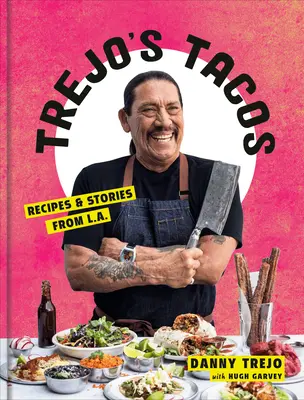 Los Tacos de Trejo: Recetas e Historias de Los Angeles: Un Libro de Cocina - Trejo's Tacos: Recipes and Stories from L.A.: A Cookbook