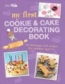 Mi primer libro de decoración de galletas y pasteles: 35 técnicas y recetas para niños de 7 años en adelante - My First Cookie & Cake Decorating Book: 35 Techniques and Recipes for Children Aged 7-Plus