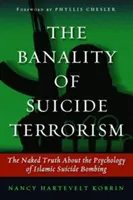 La banalidad del terrorismo suicida: La verdad desnuda sobre la psicología de los atentados suicidas islámicos - The Banality of Suicide Terrorism: The Naked Truth about the Psychology of Islamic Suicide Bombing