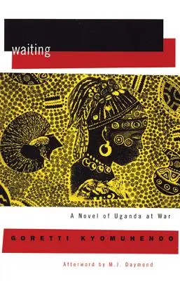 La espera Una novela de la guerra oculta de Uganda - Waiting: A Novel of Uganda's Hidden War