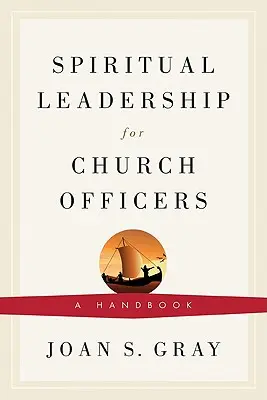 Liderazgo espiritual para dirigentes eclesiásticos: Un manual - Spiritual Leadership for Church Officers: A Handbook