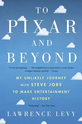 Hasta Pixar y más allá: Mi insólito viaje con Steve Jobs para hacer historia en el mundo del entretenimiento - To Pixar and Beyond: My Unlikely Journey with Steve Jobs to Make Entertainment History