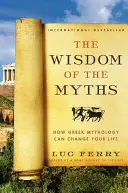 La sabiduría de los mitos: Cómo la mitología griega puede cambiar tu vida - The Wisdom of the Myths: How Greek Mythology Can Change Your Life