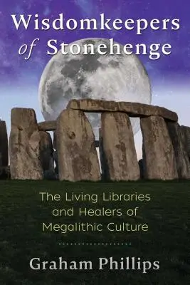 Los guardianes de la sabiduría de Stonehenge: las bibliotecas vivientes y los sanadores de la cultura megalítica - Wisdomkeepers of Stonehenge: The Living Libraries and Healers of Megalithic Culture