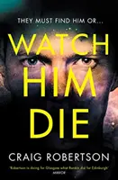 Watch Him Die - «Realmente difícil de dejar». - Watch Him Die - 'Truly difficult to put down'