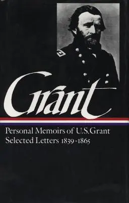 Ulysses S. Grant: Memorias y cartas escogidas (Loa nº 50) - Ulysses S. Grant: Memoirs & Selected Letters (Loa #50)