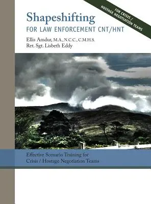 Shapeshifting for Law Enforcement CNT/HNT: Effective Scenario Training for Crisis/Hostage Negotiation Teams (Cambios de forma para las fuerzas del orden CNT/HNT: Entrenamiento eficaz de escenarios para equipos de negociación de crisis/rehenes) - Shapeshifting for Law Enforcement CNT/HNT: Effective Scenario Training for Crisis/Hostage Negotiation Teams