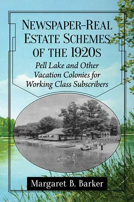 Esquemas periodístico-inmobiliarios de la década de 1920: Pell Lake y otras colonias de vacaciones para suscriptores de la clase trabajadora - Newspaper-Real Estate Schemes of the 1920s: Pell Lake and Other Vacation Colonies for Working Class Subscribers