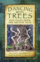 Bailando con los árboles: Cuentos ecológicos de las Islas Británicas - Dancing with Trees: Eco-Tales from the British Isles