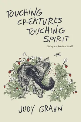 Tocar a las criaturas, tocar el espíritu: Vivir en un mundo sensible - Touching Creatures, Touching Spirit: Living in a Sentient World