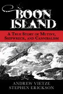 La isla de Boon: Una historia real de motín, naufragio y canibalismo - Boon Island: A True Story of Mutiny, Shipwreck, and Cannibalism