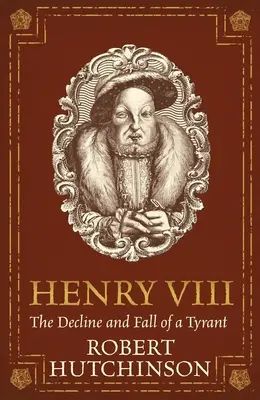 Enrique VIII: Decadencia y caída de un tirano - Henry VIII: The Decline and Fall of a Tyrant