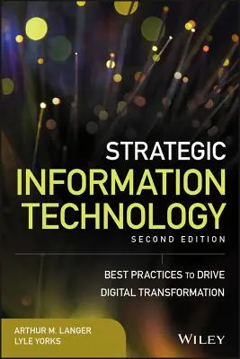 Tecnología de la información estratégica: Las mejores prácticas para impulsar la transformación digital - Strategic Information Technology: Best Practices to Drive Digital Transformation