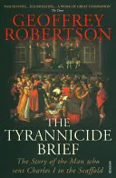 Breve tiranicidio - La historia del hombre que envió a Carlos I al cadalso - Tyrannicide Brief - The Story of the Man who sent Charles I to the Scaffold