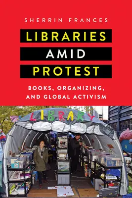 Bibliotecas en medio de la protesta: Libros, organización y activismo global - Libraries amid Protest: Books, Organizing, and Global Activism