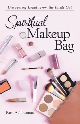 Bolsa de maquillaje espiritual: Descubrir la belleza desde dentro - Spiritual Makeup Bag: Discovering Beauty from the Inside Out