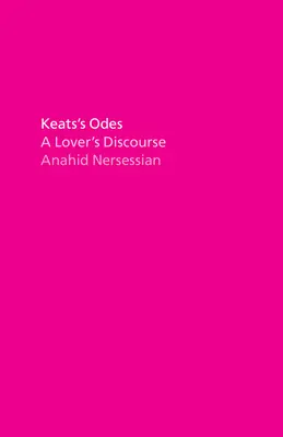 Las Odas de Keats: El discurso de un amante - Keats's Odes: A Lover's Discourse