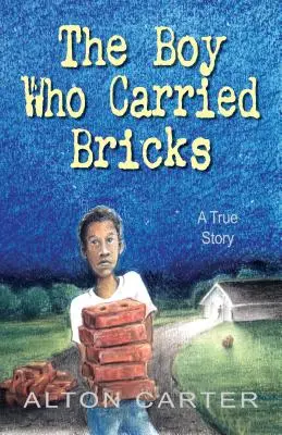 El niño que transportaba ladrillos: Una historia real - The Boy Who Carried Bricks: A True Story (Middle-Grade Cover)