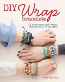 DIY Wrap Bracelets: 22 diseños con cuentas, hilo, dijes, cinta, cordón y mucho más - DIY Wrap Bracelets: 22 Designs Using Beads, Thread, Charms, Ribbon, Cord and More