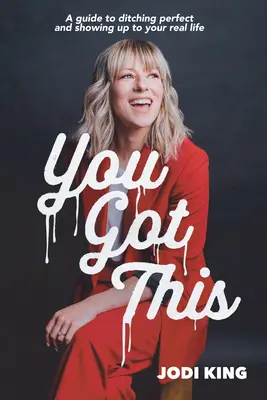 You Got This: Una guía para dejar a un lado lo perfecto y presentarte a tu vida real - You Got This: A Guide to Ditching Perfect and Showing Up to Your Real Life