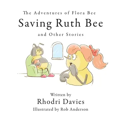 Las aventuras de Flora Bee: Salvar a Ruth Bee y otras historias - The Adventures of Flora Bee: Saving Ruth Bee and Other Stories