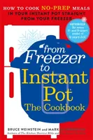 De la nevera a la olla instantánea - Cómo cocinar comidas sin preparación previa en su olla instantánea directamente desde el congelador - From Freezer to Instant Pot - How to Cook No-Prep Meals in Your Instant Pot Straight from Your Freezer