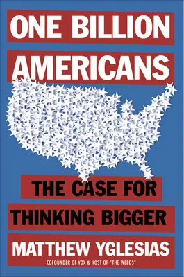 Mil millones de estadounidenses: Pensar en grande - One Billion Americans: The Case for Thinking Bigger