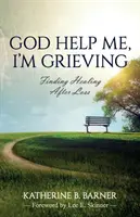 Que Dios me ayude, estoy de duelo: La curación tras la pérdida - God Help Me, I'm Grieving: Finding Healing After Loss