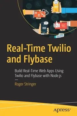 Twilio y Flybase en tiempo real: Construye Aplicaciones Web en Tiempo Real Usando Twilio y Flybase con Node.Js - Real-Time Twilio and Flybase: Build Real-Time Web Apps Using Twilio and Flybase with Node.Js